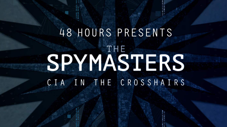 The Spymasters - CIA in the Crosshairs - CBS News