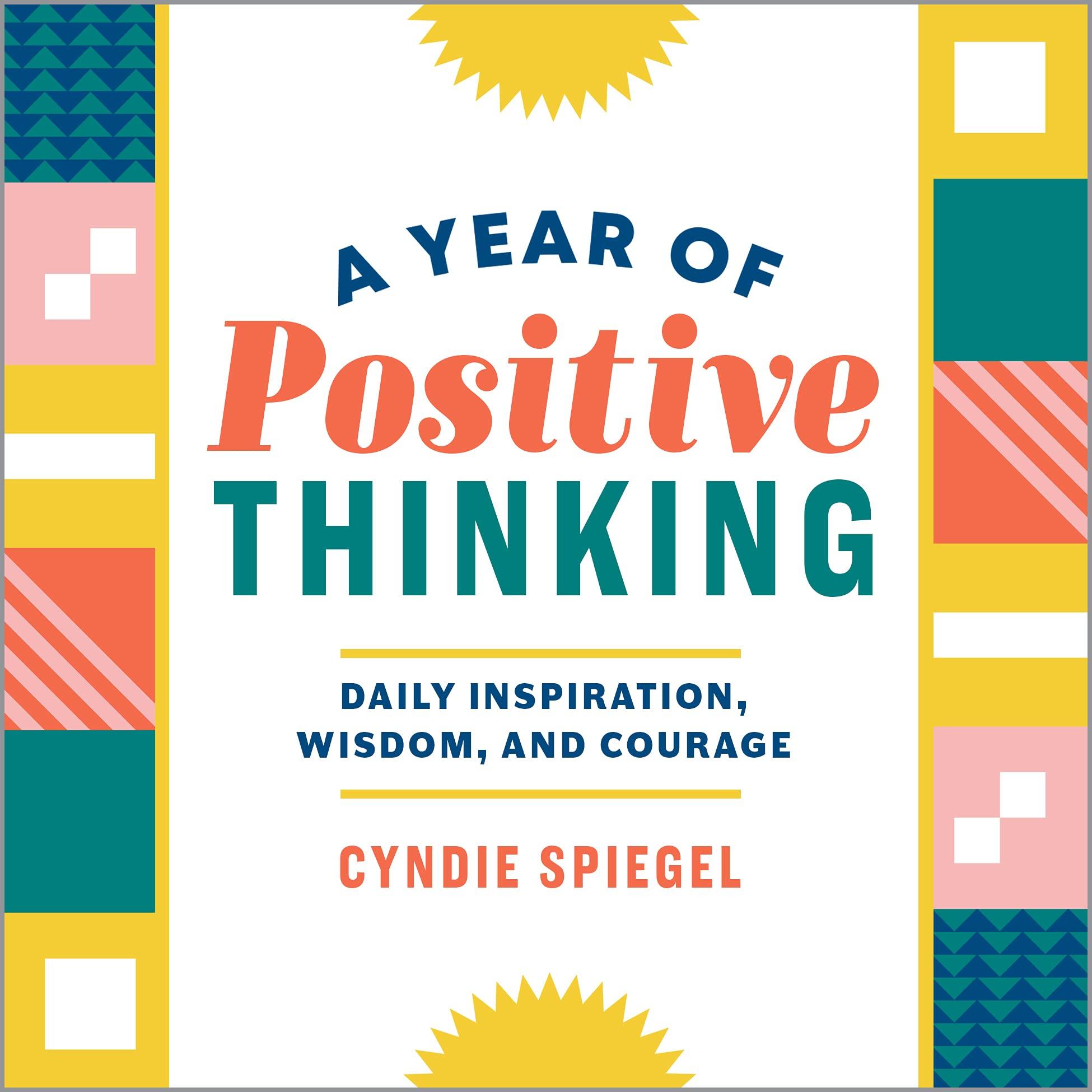The Year of Positive Thinking: Daily Motivation, Wisdom and Courage 