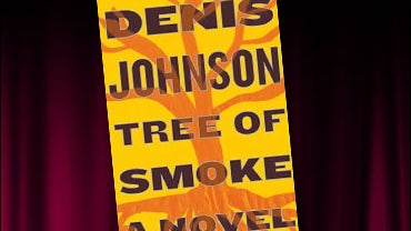 "Tree of Smoke" by Denis Johnson 