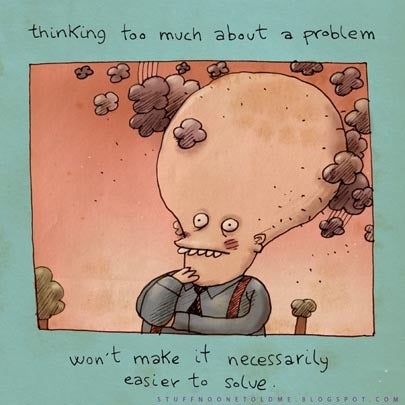 thinkingtoomuchdoesnthelp1.jpg 
