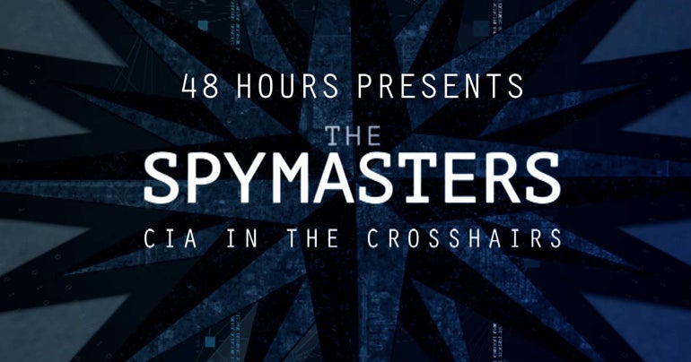 The Spymasters - CIA in the Crosshairs - CBS News