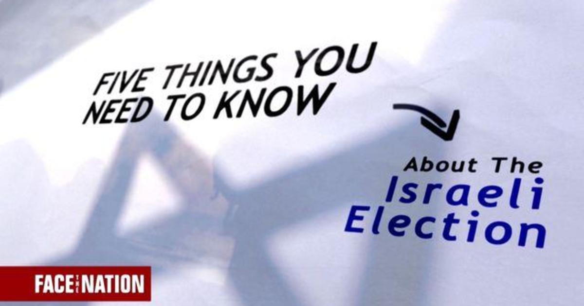 5-things-you-need-to-know-about-the-upcoming-israeli-election-cbs-news