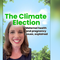 The Climate Election: How climate change impacts maternal health and pregnancy