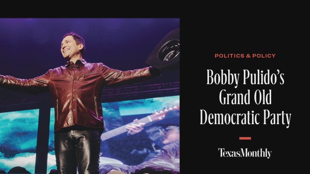 Bobby Pulido&rsquo;s Grand Old Democratic Party / Texas Monthly